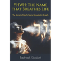Yhwh: The Name that Breathes Life: The Secret of God's Name Revealed in Breath