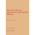 The Younge Site: An Archaeological Record from Michigan Volume 6