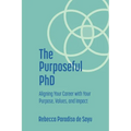 The Purposeful PhD: Aligning Your Career with Your Purpose, Values, and Impact