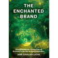 The Enchanted Brand: How to Strengthen the Human Side of Business