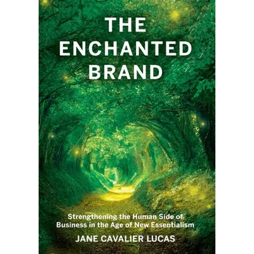 The Enchanted Brand: How to Strengthen the Human Side of Business