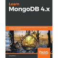 Learn MongoDB 4.x: A guide to understanding MongoDB development and administration for NoSQL developers