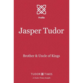Jasper Tudor: Brother and Uncle of Kings