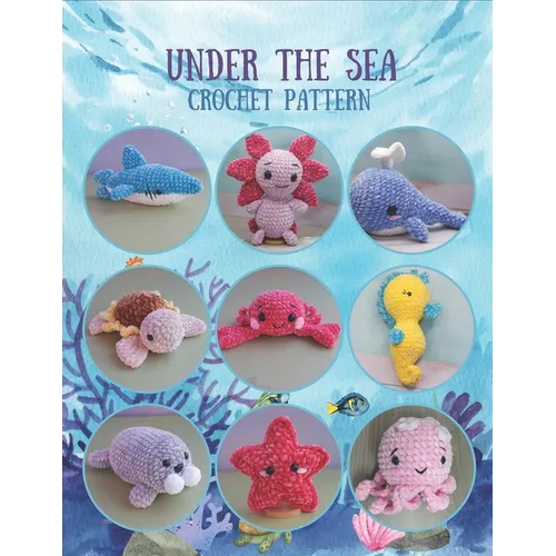 Under The Sea Crochet Pattern: 9 Sea Creatures Crochet Pattern All in Book, Crochet Activity Book, Amigurumi Crochet Book for All, Plush Crochet - Paperback