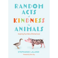 Random Acts of Kindness by Animals: Inspiring True Tales of Animal Love (Animal Stories for Adults, Animal Love Book)