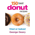 150 Best Donut Recipes: Fried or Baked