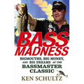 Bass Madness: Bigmouths, Big Money, and Big Dreams at the Bassmaster Classic