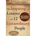 Uncommon Wisdom: The Inspiring Lessons of 12 Extraordinary People