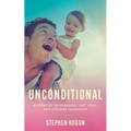 Unconditional: A Story of Fatherhood, Lost Love, and Lifelong Friendship