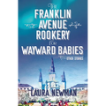 The Franklin Avenue Rookery for Wayward Babies and Other Stories