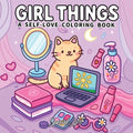 Girl Things: A Coloring Book for Adults and Teens Featuring Self-Love Rituals, Beauty Accessories and Cozy Lifestyle Scenes