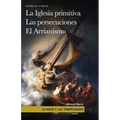 La nave y las tempestades. T. 1: La Sinagoga y la Iglesia primitiva. Las persecuciones del Imperio Romano. El arrianismo