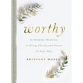 Worthy: 50 Mindful Moments to Bring Clarity and Peace to Your Day