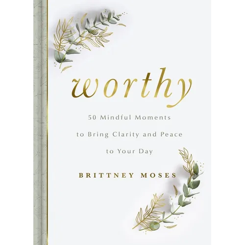 Worthy: 50 Mindful Moments to Bring Clarity and Peace to Your Day