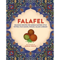 Falafel: Delicious Recipes for Middle Eastern-Style Patties, Plus Sauces, Pickles, Salads and Breads