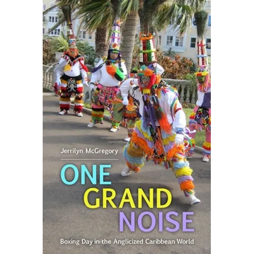 One Grand Noise: Boxing Day in the Anglicized Caribbean World