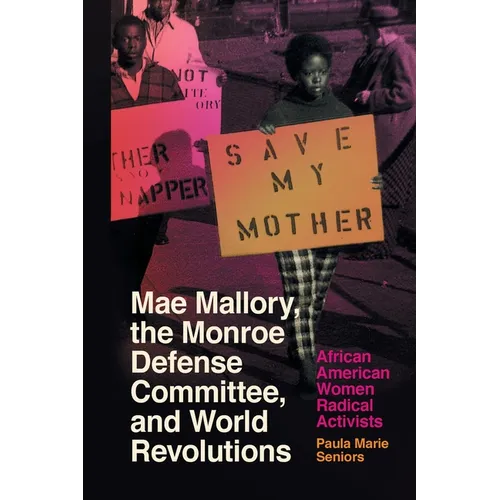 Mae Mallory, the Monroe Defense Committee, and World Revolutions: African American Women Radical Activists