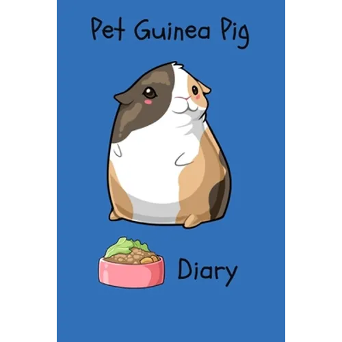 Pet Guinea Pig Diary: Customized Kid-Friendly & Easy to Use, Daily Guinea Pig Log Book to Look After All Your Small Pet's Needs. Great For R