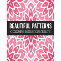 Beautiful Patterns Coloring Book for Adults: Stress Relief Geometric Patterns - Relaxing Patterns To Color for Gift