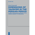Dimensions of Yahwism in the Persian Period: Studies in the Religion and Society of the Judaean Community at Elephantine