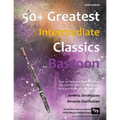 50+ Greatest Intermediate Classics for Bassoon: Instantly recognisable tunes by the world's greatest composers arranged for the intermediate bassoon p