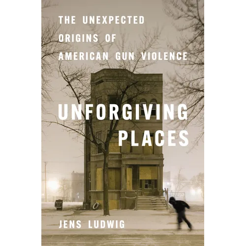 Unforgiving Places: The Unexpected Origins of American Gun Violence