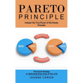 Pareto Principle: Unleash the True Power of the Pareto Principle (The Secret Strategy to Optimizing Every Area of Your Life)
