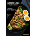 Noodles Cookbook: A Complete Cookbook of Asian Noodle Dish Ideas! (Happiness Is When You Have a Noodle Cookbook!)