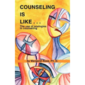 Counseling Is Like...the Use of Analogies in Counseling