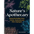 Nature's Apothecary: Harness the Healing Power of Herbs, Mushrooms and Other Adaptogens