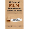 El Éxito del MLM: Cómo Contar Historias Que Vendan: Narración de Historias - El Factor de Éxito #1 en el Marketing Multi Nivel