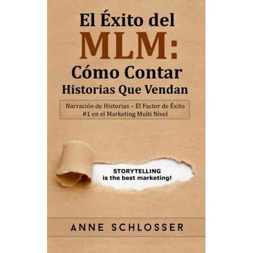 El Éxito del MLM: Cómo Contar Historias Que Vendan: Narración de Historias - El Factor de Éxito #1 en el Marketing Multi Nivel