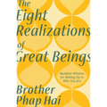 The Eight Realizations of Great Beings: Essential Buddhist Wisdom for Waking Up to Who You Are