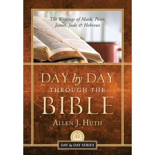 Day by Day Through the Bible: The Writings of Mark, Peter, James, Jude & Hebrews
