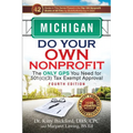 Michigan Do Your Own Nonprofit: The Only GPS You Need for 501c3 Tax Exempt Approval