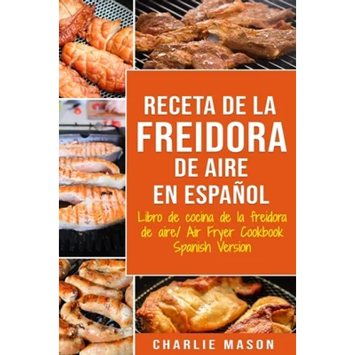 Receta De La Freidora De Aire Libro De Cocina De La Freidora De Aire/ Air Fryer Cookbook Spanish Version