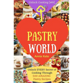 Welcome to Pastry World: Unlock EVERY Secret of Cooking Through 500 AMAZING Pastry Recipes (Pastry Cookbook, Puff Pastry Cookbook, ...) (Unlock
