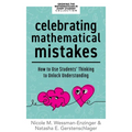 Celebrating Mathematical Mistakes: How to Use Students' Thinking to Unlock Understanding (Celebrate Mathematics Mistakes)