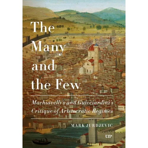 The Many and the Few: Machiavelli and Guicciardini's Critique of Aristocratic Regimes