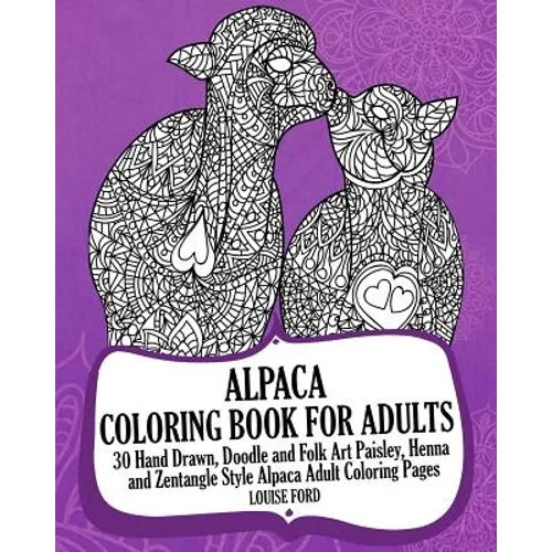 Alpaca Coloring Book For Adults: 30 Hand Drawn, Doodle and Folk Art Paisley, Henna and Zentangle Style Alpaca Coloring Pages