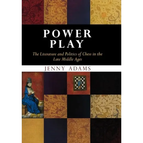 Power Play: The Literature and Politics of Chess in the Late Middle Ages