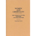 Women and Criminality: The Woman as Victim, Offender, and Practitioner