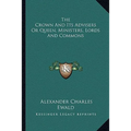 The Crown And Its Advisers Or Queen, Ministers, Lords And Commons