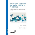 La historia argentina en perspectiva local y regional: Nuevas miradas para viejos problemas