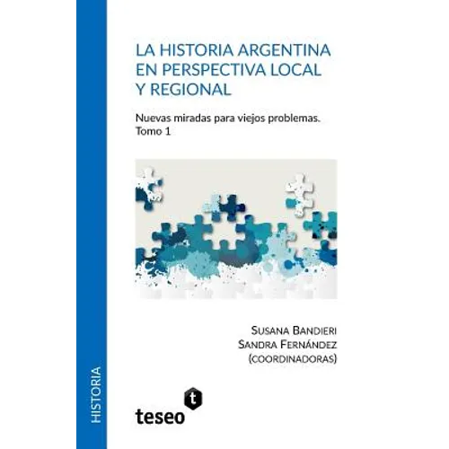 La historia argentina en perspectiva local y regional: Nuevas miradas para viejos problemas