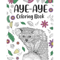 Aye Aye Coloring Book: An Adult Coloring Books for Species of Lemur Lovers, Aye Aye Zentangle & Mandala Patterns for Stress Relief and Relaxa