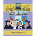 Almanac of the Christian Faith: A Prologue of Notable Lives, Insights, and Achievements Among God's People Through the Ages