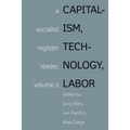Capitalism, Technology, Labor: Socialist Register Reader Vol 2