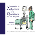 A Companion to Aphorisms & Quotations for the Surgeon