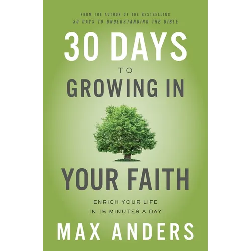 30 Days to Growing in Your Faith: Enrich Your Life in 15 Minutes a Day